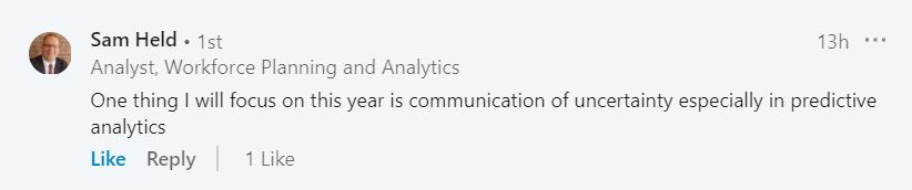 Sam Held wrote on LinkedIn, "One thing I will focus on this year is communication of uncertainty especially in predictive analytics."