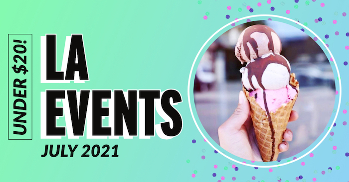 image of an ice cream cone with the words: LA events July 2021 under $20!