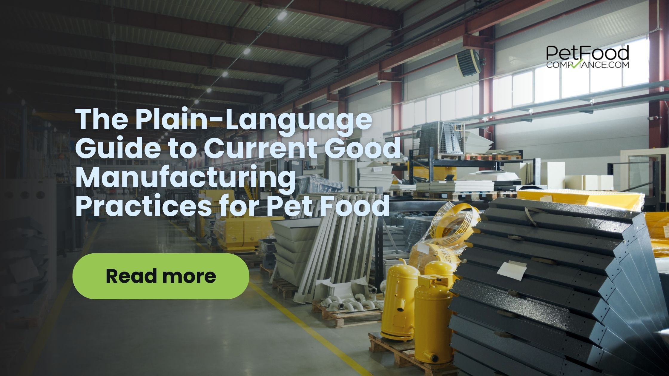 Pet food manufacturing facility interior with the text overlay "The Plain-Language Guide to Current Good Manufacturing Practices for Pet Food" — a compliance resource from PetFoodCompliance.com